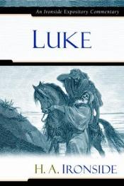 book cover of Luke (Ironside Expository Commentaries) (Ironside Expository Commentaries) (Ironside Expository Commentaries) by Henry Allen Ironside