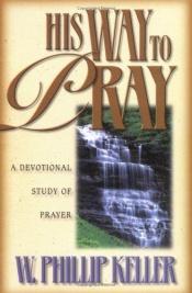 book cover of His Way to Pray by W. Phillip Keller