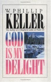 book cover of God Is My Delight by W. Phillip Keller