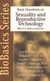 book cover of Basic questions on sexuality and reproductive technology : when is it right to intervene? by Gary; Kilner Stewart, John F.
