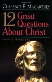 book cover of 12 Great Questions About Christ by book