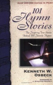 book cover of 101 Hymn Stories: Inspiring, factual backgrounds and experiences that prompted the writing of 101 favorite hymns by Kenneth W. Osbeck