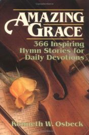 book cover of Amazing grace : 366 inspiring hymn stories for daily devotions by Kenneth W. Osbeck