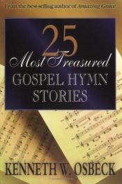 book cover of 25 Most Treasured Gospel Hymn Stories by Kenneth W. Osbeck