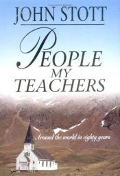 book cover of People my Teachers: Around the World in Eighty Years by John Stott