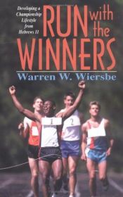 book cover of Run With the Winners: Developing a Championship Lifestyle from Hebrews 11 by Warren W. Wiersbe