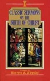 book cover of Classic Sermons on the Birth of Christ (Classic Sermons) by Warren W. Wiersbe
