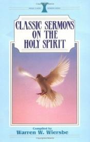 book cover of Classic Sermons on the Holy Spirit by Warren W. Wiersbe