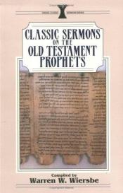 book cover of Classic Sermons on Old Testament Prophets by Warren W. Wiersbe