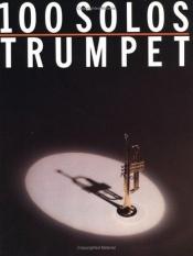 book cover of 100 Solos: Trumpet by Music Sales Corporation