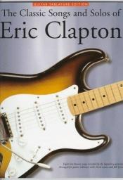 book cover of The Classic Songs and Solos of Eric Clapton: Eight Best-Known Songs Recorded by the Legendary Guitarist : Arranged for Guitar Tablature With Chord Names and Full Lyrics by Eric Clapton