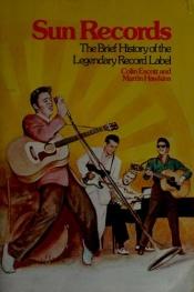 book cover of Sun Records: The Brief History of the Legendary Recording Label by Colin Escott