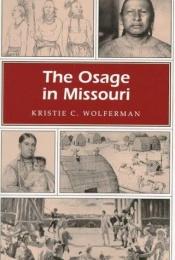 book cover of The Osage in Missouri (MISSOURI HERITAGE READERS) by Kristie C. Wolferman