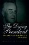 The Dying President: Franklin D. Roosevelt, 1944-1945