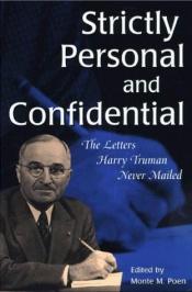 book cover of Strictly personal and confidential : the letters Harry Truman never mailed by Monte M Poen