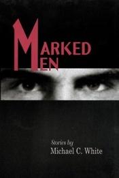 book cover of Marked Men:Stories by Michael C. White