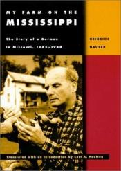 book cover of My Farm on the Mississippi: The Story of a German in Missouri, 1945-1948 by Heinrich Hauser
