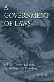 book cover of A Government of Laws: Political Theory, Religion, and the American Founding by Ellis Sandoz