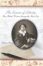 book cover of The essence of liberty : free black women during the slave era by Wilma King