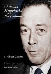book cover of Christian Metaphysics and Neoplatonism (Eric Voegelin Institute Series in Political Philosophy: Studies in Religion and by Albert Camus