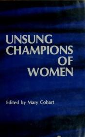 book cover of Unsung champions of women by Mary Cohart