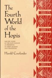 book cover of The Fourth World of the Hopis: The Epic Story of the Hopi Indians as Preserved in Their Legends and Traditions by Harold Courlander