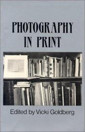 book cover of Photography in Print: Writings from 1816 to the Present by Vicki Goldberg