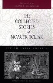 book cover of The collected stories of Moacyr Scliar by Moacyr Scliar