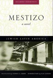 book cover of Mestizo : A Novel (Jewish Latin America series) by Ricardo Feierstein