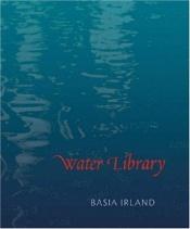 book cover of Water Library by Basia Irland