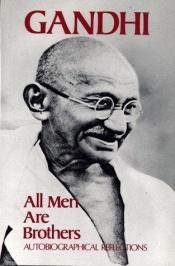 book cover of All men are brothers : autobiographical reflections by Mahatma Gandhi
