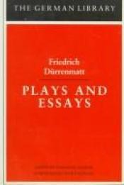 book cover of Plays and essays by Friedrich Dürrenmatt