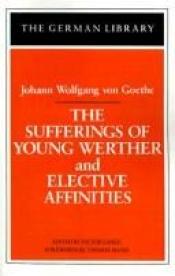book cover of Sufferings of Young Werther and Elective Affinities: Johann Wolfgang von Goethe (German Library) by ヨハン・ヴォルフガング・フォン・ゲーテ