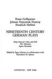 book cover of Nineteenth Century German Plays (German Library) [King Ottocar's Rise and Fall (Grillparzer); The Talisman (Nestroy); Agnes Bernauer (Hebbel)] by Franz Grillparzer