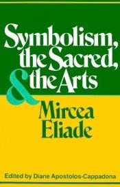 book cover of Symbolism, the Sacred and the Arts by Mircea Eliade