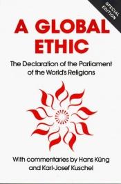 book cover of A global ethic : the declaration of the Parliament of the World's Religions by 漢斯·昆