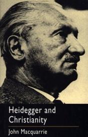 book cover of Heidegger and Christianity : the Hensley Henson lectures 1993-94 by John Macquarrie