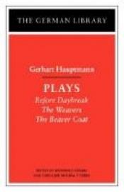 book cover of Gerhart Hauptmann: Plays (Before Daybreak; The Weavers; The Beaver Coat) [German Library] by Gerhart Hauptmann
