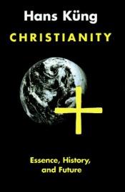 book cover of Christianity: Essence, History, and Future (The religious situation of our time) by Hans Küng