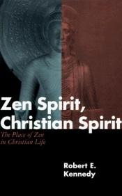 book cover of Zen spirit, Christian spirit: the place of Zen in Christian life by Robert Kennedy