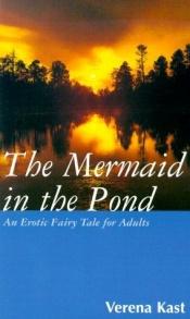 book cover of The Mermaid in the Pond: An Erotic Fairy Tale for Adults by Verena Kast