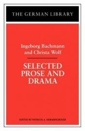 book cover of Selected Prose and Drama (German Library) by Ingeborg Bachmann
