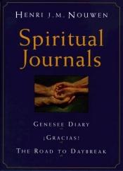 book cover of Spiritual Journals: The Genesee Diary, Gracias!, the Road to Daybreak by Henri Nouwen