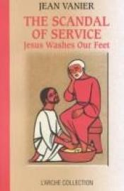 book cover of The Scandal of Service: Jesus Washes Our Feet by Jean Vanier