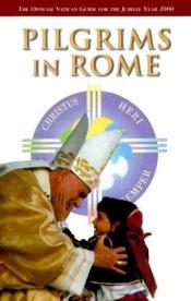 book cover of Pilgrims in Rome: The Official Vatican Guide for the Jubilee Year 2000 by U.S. Catholic Church