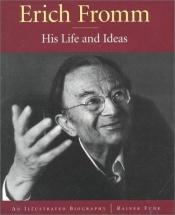 book cover of Erich Fromm : his life and ideas : an illustrated biography by Rainer. Funk
