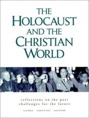 book cover of The Holocaust and the Christian World: Reflections on the Past, Challenges for the Future by Yehuda Bauer