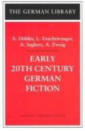 book cover of Early 20th Century German Fiction: A. Doblin, L. Feuchtwanger, A. Seghers, A. Zweig (German Library) by Alexander Stephan