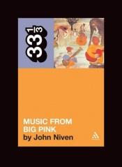 book cover of The Band's Music From Big Pink (33 1 by John Niven