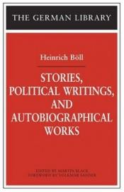 book cover of Stories, Political Writings And Autobiographical Works (German Library) by Heinrich Böll